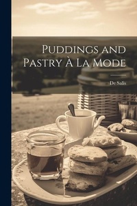 Abbildung von: Puddings and Pastry A La Mode - Legare Street Press