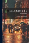 Cover: The Business Life; Or Straight Talks On Business - Legare Street Press