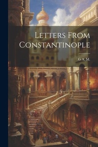 Enlarge image Cover: Letters From Constantinople - Legare Street Press