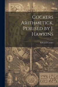 Abbildung von: Cockers Arithmetick, Perused by J. Hawkins - Legare Street Press