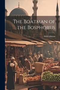 Abbildung von: The Boatman of the Bosphorus - Legare Street Press