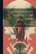Cover: The New Sunday School Tune Book - Legare Street Press