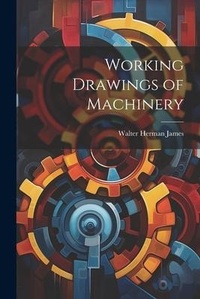 Enlarge image Cover: Working Drawings of Machinery - Legare Street Press