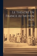 Cover: Le Theatre En France Au Moyen Age - Legare Street Press