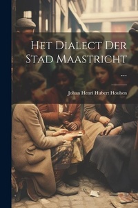 Abbildung von: Het Dialect Der Stad Maastricht ... - Legare Street Press