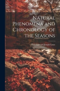 Abbildung von: Natural Phenomena and Chronology of the Seasons - Legare Street Press