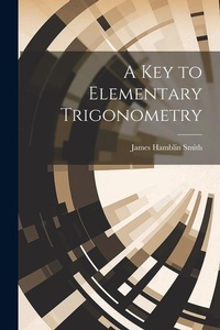 Abbildung von: A Key to Elementary Trigonometry - Legare Street Press