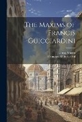 Cover: The Maxims of Francis Guicciardini - Legare Street Press
