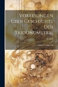 Abbildung von: Vorlesungen UEber Geschichte Der Trigonometrie; Volume 2 - Legare Street Press