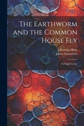 Cover: The Earthworm and the Common House Fly - Legare Street Press