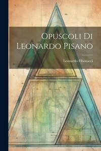 Abbildung von: Opuscoli Di Leonardo Pisano - Legare Street Press