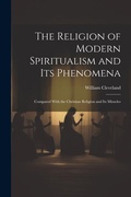 Cover: The Religion of Modern Spiritualism and Its Phenomena - Legare Street Press