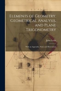Abbildung von: Elements of Geometry, Geometrical Analysis, and Plane Trigonometry - Legare Street Press