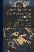 Cover: The Beauty of the Word in the Song of Solomon - Legare Street Press