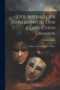 Cover: Der Aufbau Der Handlung in Den Klassischen Dramen - Legare Street Press