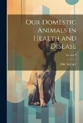 Cover: Our Domestic Animals in Health and Disease; Volume 2 - Legare Street Press