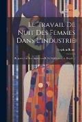 Cover: Le Travail De Nuit Des Femmes Dans L'industrie - Legare Street Press