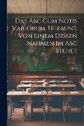 Cover: Das Abc Cum Notis Variorum, Herausg. Von Einem Dessen Nahmen Im Abc Stehet - Legare Street Press
