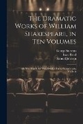 Cover: The Dramatic Works of William Shakespeare, in Ten Volumes - Legare Street Press