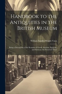 Abbildung von: Handbook to the Antiquities in the British Museum - Legare Street Press