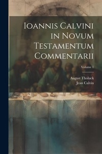 Bild: Ioannis Calvini in Novum Testamentum Commentarii; Volume 1 - Legare Street Press