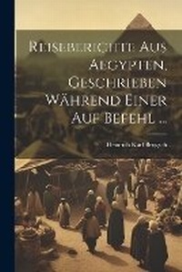 Abbildung von: Reiseberichte aus Aegypten, Geschrieben waehrend einer auf Befehl ... - Legare Street Press