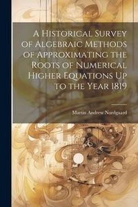 Abbildung von: A Historical Survey of Algebraic Methods of Approximating the Roots of Numerical Higher Equations Up to the Year 1819 - Legare Street Press