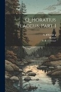 Cover: Q. Horatius Flaccus, Part 1 - Legare Street Press