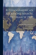 Cover: Russian-American Relations, March, 1917-March, 1920 - Legare Street Press