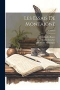Cover: Les Essais De Montaigne; Volume 3 - Legare Street Press