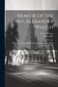 Enlarge image Cover: Memoir of the Rev. Alexander Waugh - Legare Street Press