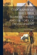 Cover: Geography of the Upper Illinois Valley and History of Development - Legare Street Press