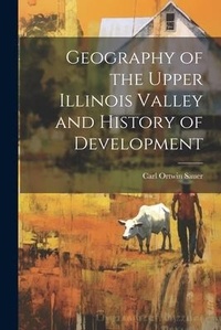 Enlarge image Cover: Geography of the Upper Illinois Valley and History of Development - Legare Street Press