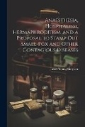 Cover: Anaesthesia, Hospitalism, Hermaphroditism, and a Proposal to Stamp Out Small-Pox and Other Contagious Diseases - Legare Street Press