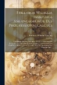 Abbildung von: Friedrich Wilhelm Marpurgs Anfangsgruende Des Progressionalcalculs - Legare Street Press