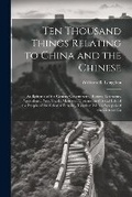 Cover: Ten Thousand Things Relating to China and the Chinese - Legare Street Press