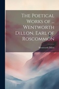 Cover: The Poetical Works of ... Wentworth Dillon, Earl of Roscommon - Legare Street Press