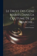 Bild: Le Droit Des Gens Maries Dans La Coutume De La Marche... - Legare Street Press