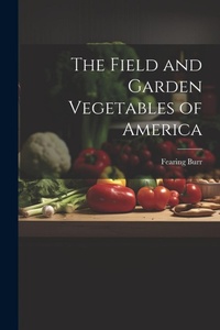 Abbildung von: The Field and Garden Vegetables of America - Legare Street Press