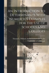 Abbildung von: An Introduction to Determinants With Numerous Examples for the Use of Schools and Colleges - Legare Street Press