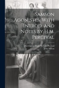 Cover: Samson Agonistes. With Introd. and Notes by H.M. Percival - Legare Street Press