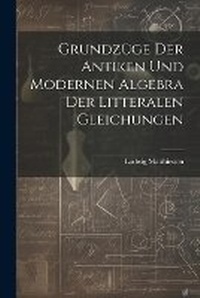 Abbildung von: Grundzuege der antiken und modernen Algebra der litteralen Gleichungen - Legare Street Press