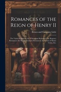 Cover: Romances of the Reign of Henry II; the Valois Romances; the D'Artagnan Romances; the Regency Romances; the Marie Antoinette Romances; the Count of Monte Cristo, Etc. - Legare Street Press