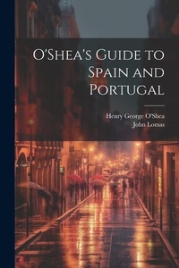 Abbildung von: O'Shea's Guide to Spain and Portugal - Legare Street Press