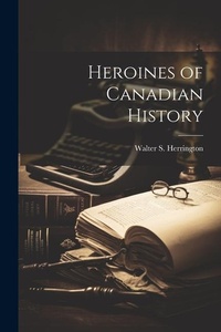 Enlarge image Cover: Heroines of Canadian History - Legare Street Press