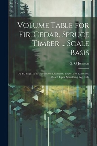 Abbildung von: Volume Table for Fir, Cedar, Spruce Timber ... Scale Basis - Legare Street Press