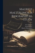 Cover: Maurice Maeterlinck, a Biographical Study - Legare Street Press