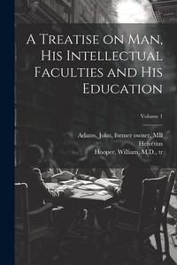Abbildung von: A Treatise on Man, His Intellectual Faculties and His Education; Volume 1 - Legare Street Press