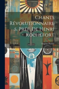 Abbildung von: Chants revolutionnaires. Pref. de Henri Rochefort - Legare Street Press