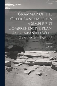 Enlarge image Cover: Grammar of the Greek Language, on a Simple but Comprehensive Plan, Accompanied With Synoptic Tables - Legare Street Press